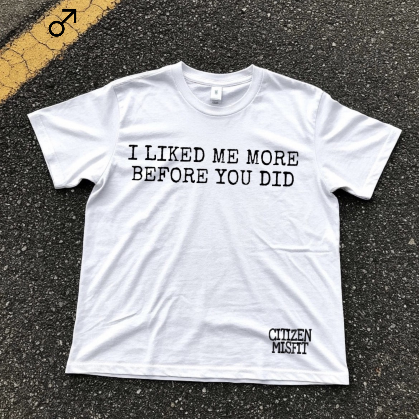 Men's T-shirt | I LIKED ME MORE BEFORE YOU DID