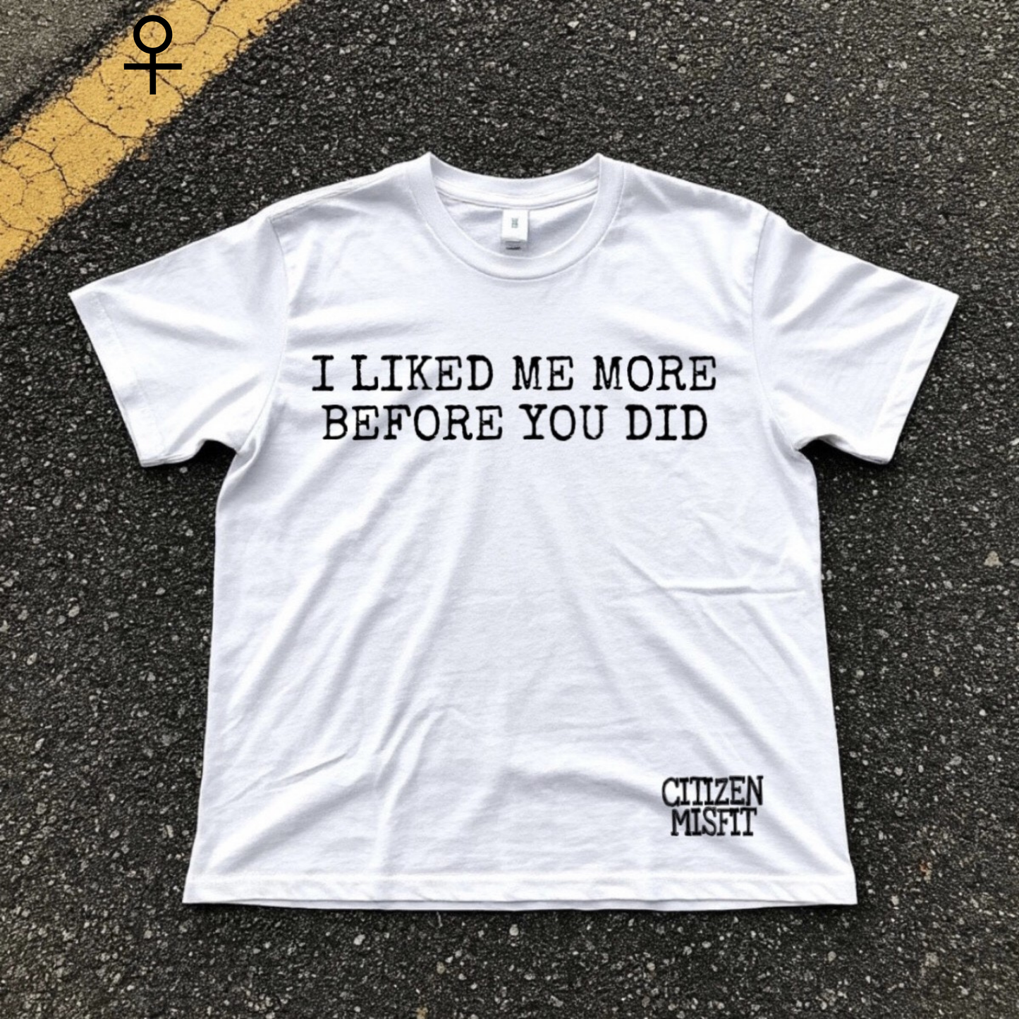 Women's T-shirt | I LIKED ME MORE BEFORE YOU DID