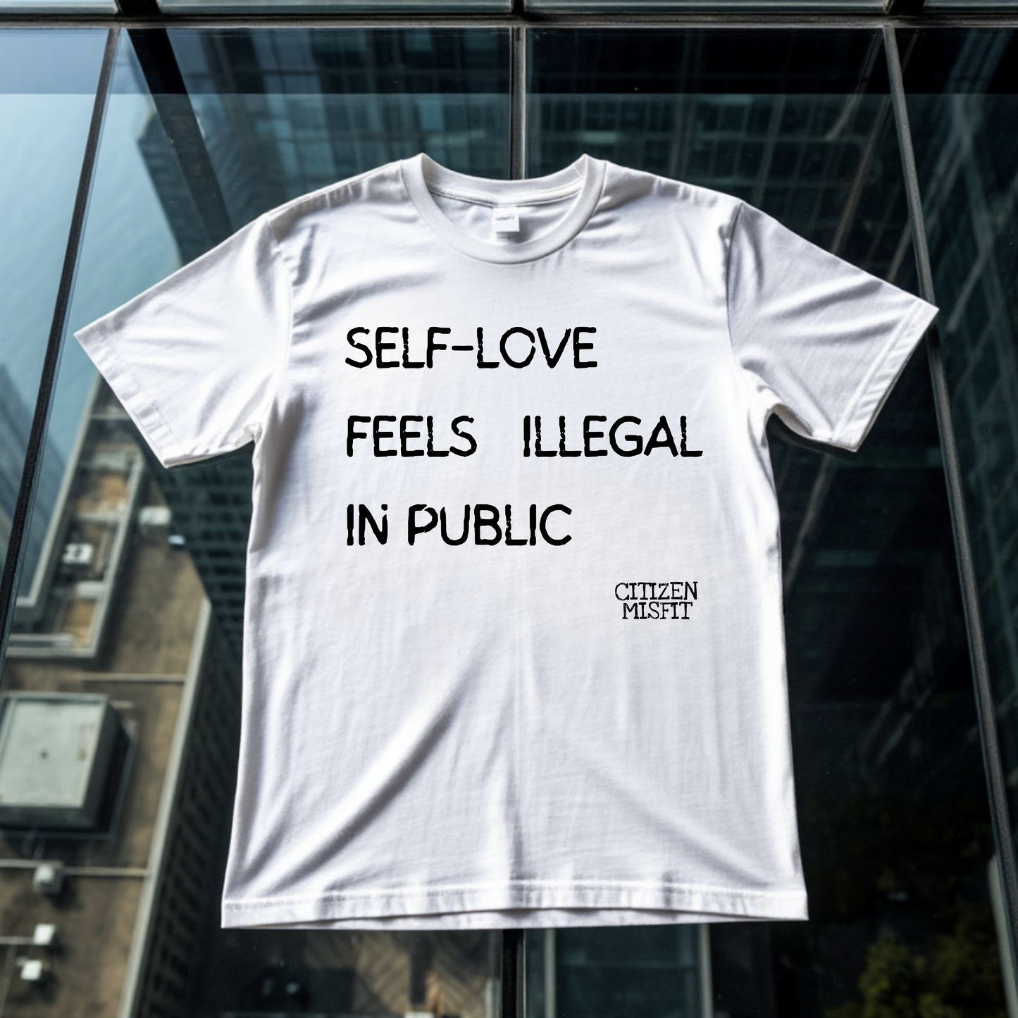 Unisex T-shirt | SELF-LOVE FEELS ILLEGAL IN PUBLIC