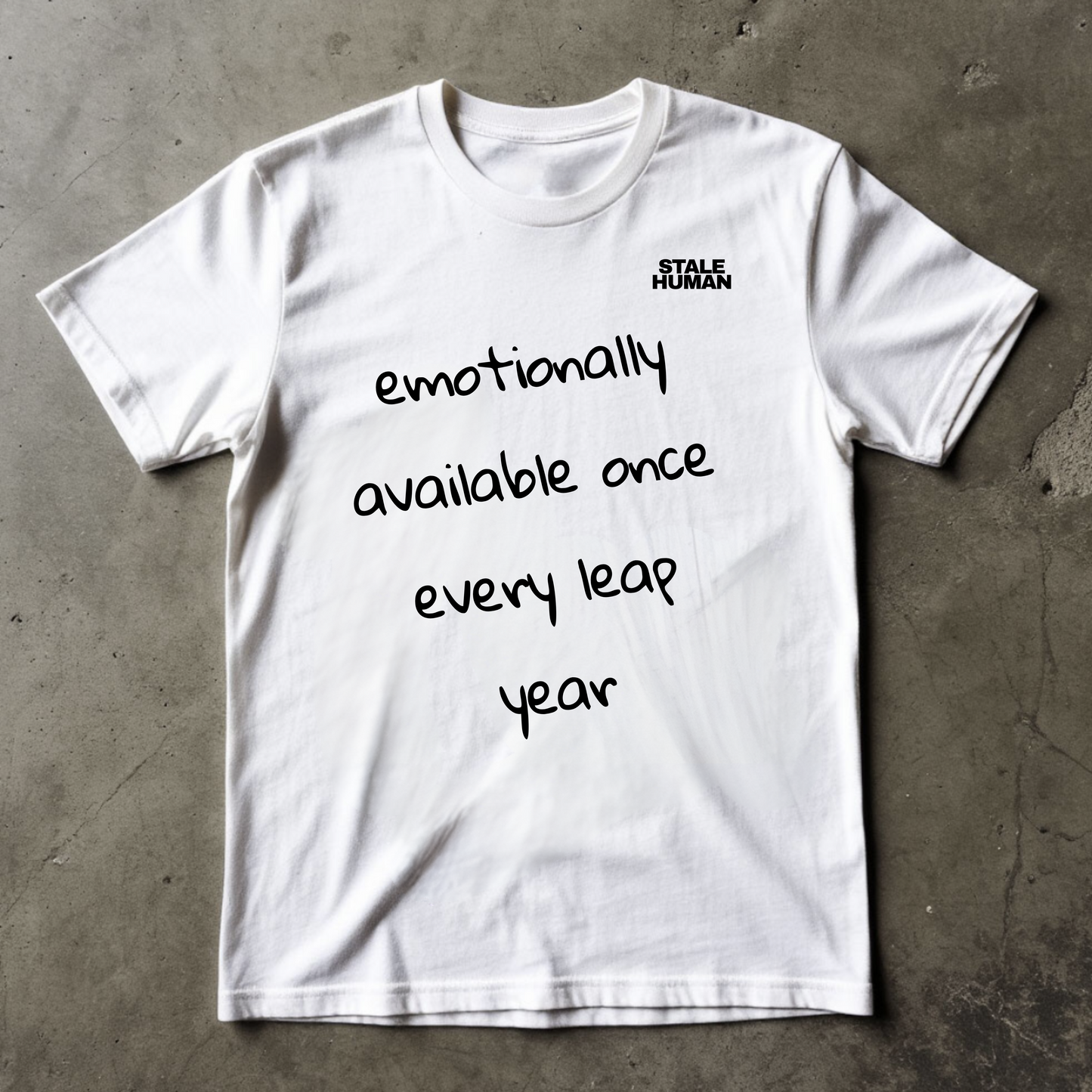 Unisex T-shirt | emotionally available once every leap year