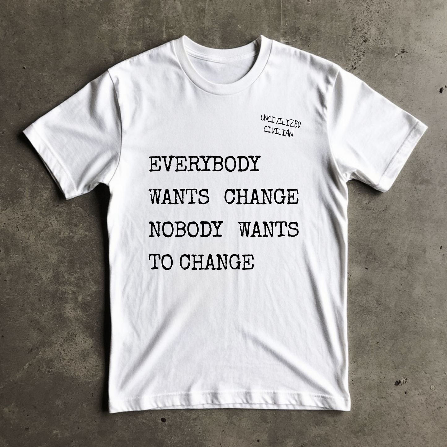 Unisex T-shirt | EVERYBODY WANTS CHANGE NOBODY WANTS TO CHANGE