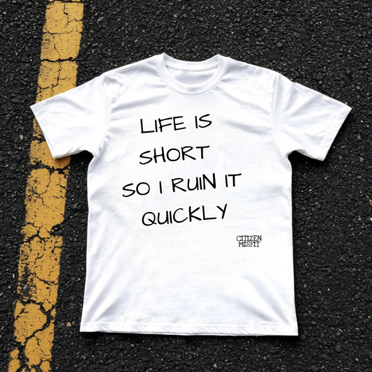 Unisex T-shirt | LIFE IS SHORT SO I RUIN IT QUICKLY