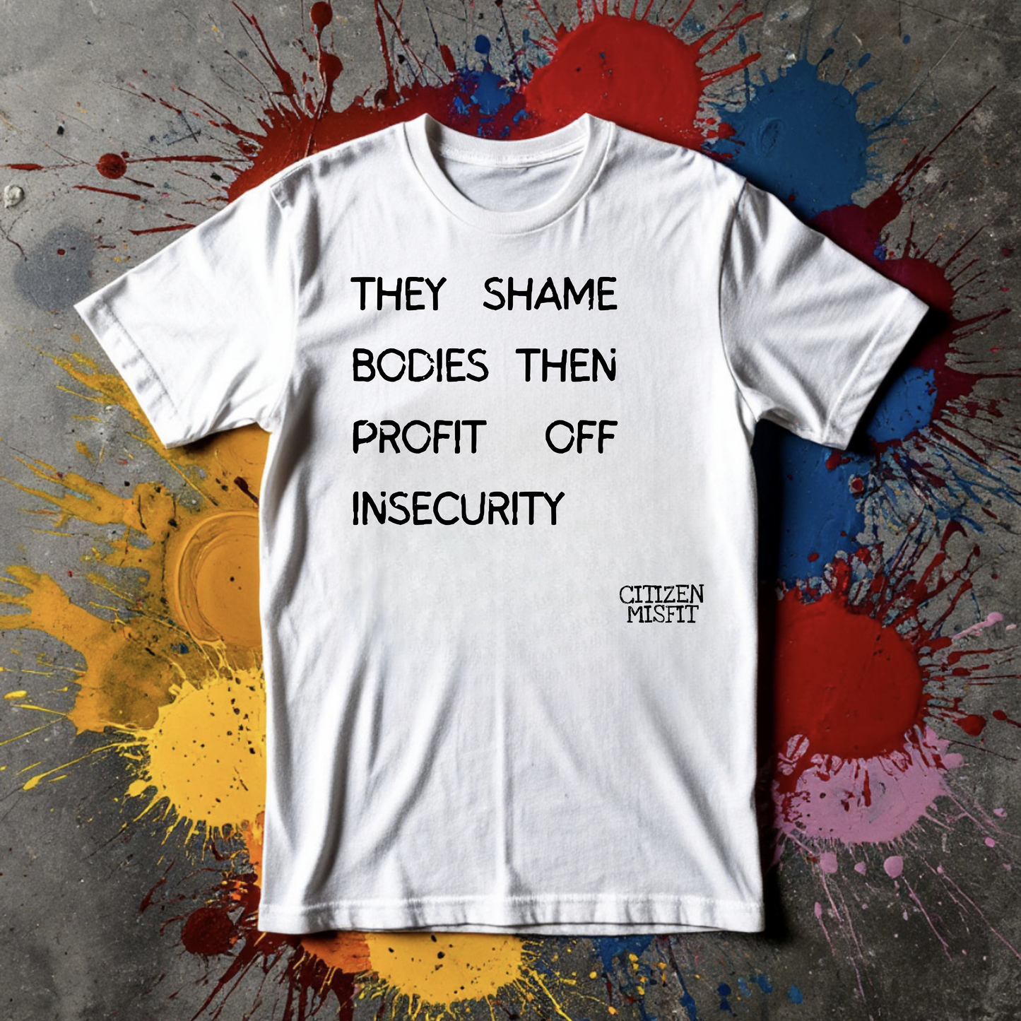 Unisex T-shirt | THEY SHAME BODIES THEN PROFIT OFF INSECURITY