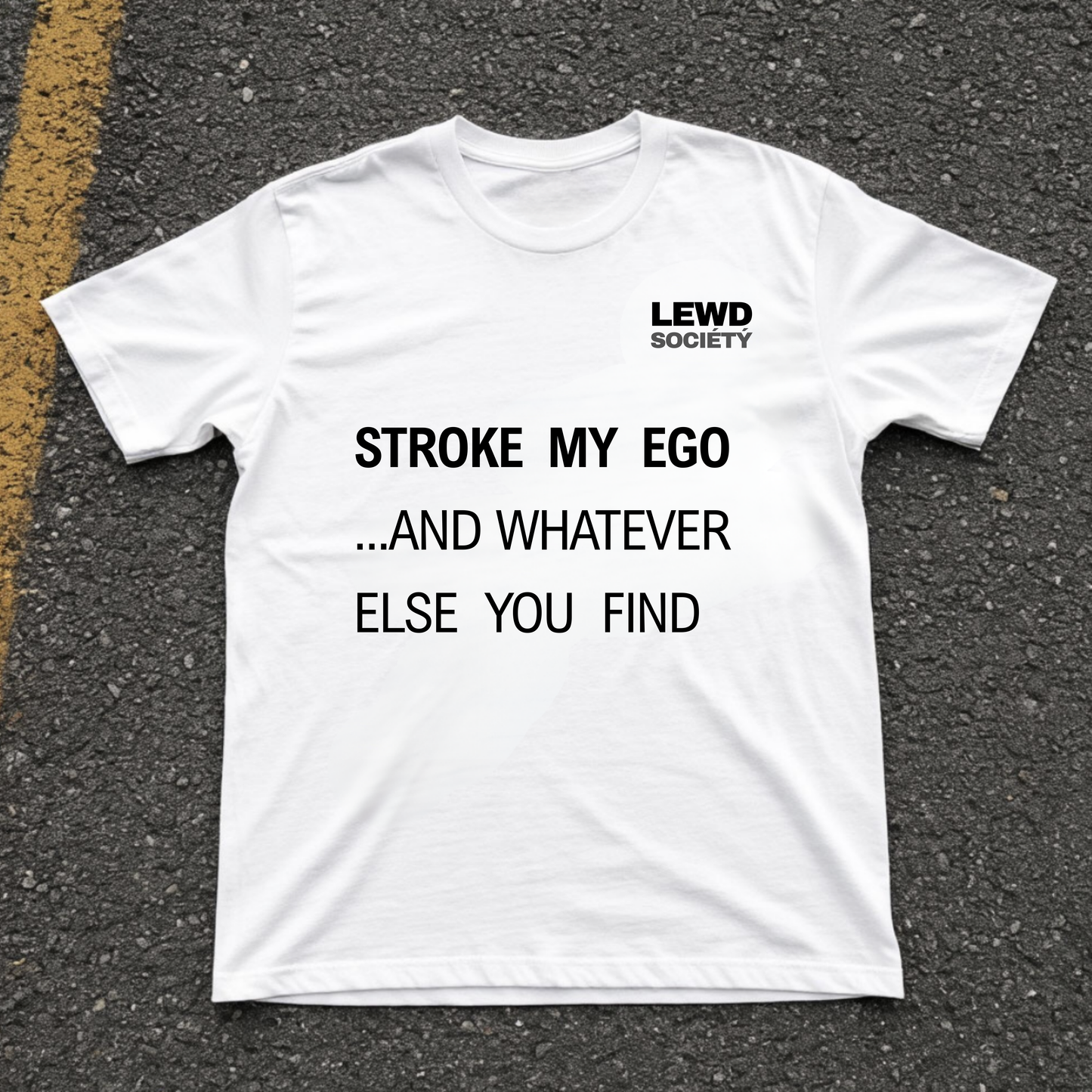 Unisex T-shirt | STROKE MY EGO AND WHATEVER ELSE YOU FIND