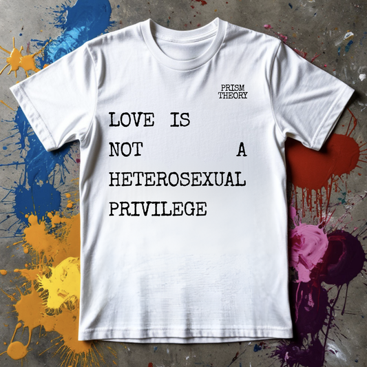 Unisex T-shirt | LOVE IS NOT A HETEROSEXUAL PRIVILEGE