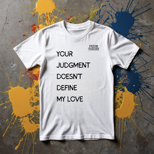 Unisex T-shirt | YOUR JUDGMENT DOESN’T DEFINE MY LOVE