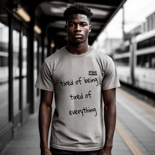 Men's T-shirt | tired of being tired of everything