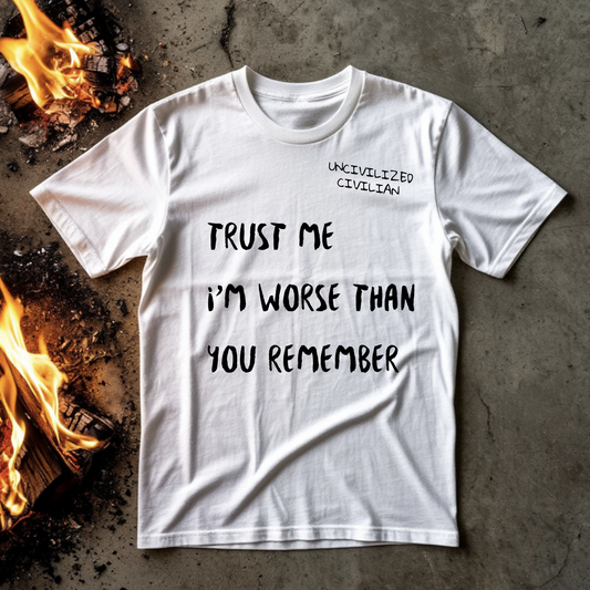Unisex T-shirt | TRUST ME I’M WORSE THAN YOU REMEMBER